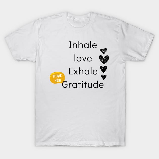 inhale love exhale gratitude T-Shirt by ThaFunPlace